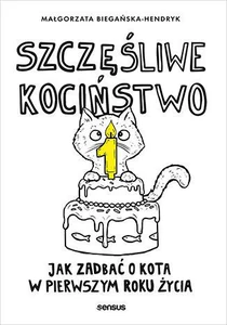 Szczęśliwe kociństwo Jak zadbać o kota w pierwszym roku życia