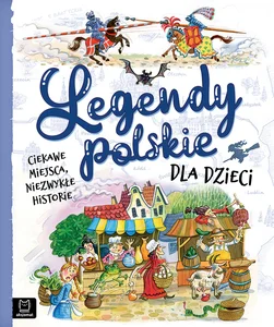 Legendy polskie dla dzieci Ciekawe miejsca, niezwykłe historie Legendy polskie dla dzieci Ciekawe miejsca, niezwykłe historie