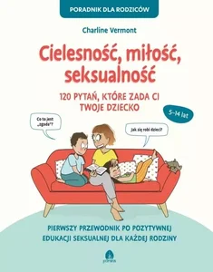 Cielesność miłość seksualność 120 pytań, które zada ci twoje dziecko