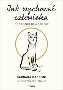 Jak wychować człowieka Poradnik dla kotów Jak wychować człowieka Poradnik dla kotów