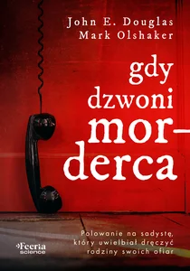 Gdy dzwoni morderca. Polowanie na sadystę, który uwielbiał dręczyć rodziny swoich ofiar Gdy dzwoni morderca. Polowanie na sadystę, który uwielbiał dręczyć rodziny swoich ofiar