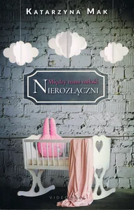 Między nami miłość (#3). Nierozłączni Między nami miłość (#3). Nierozłączni