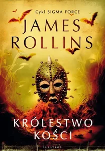 Królestwo Kości. Cykl Sigma Force Tom 16 Królestwo Kości. Cykl Sigma Force Tom 16