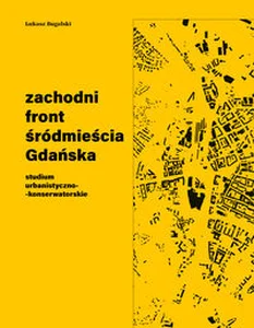 Zachodni front śródmieścia Gdańska Studium urbanistyczno-konserwatorskie Zachodni front śródmieścia Gdańska Studium urbanistyczno-konserwatorskie