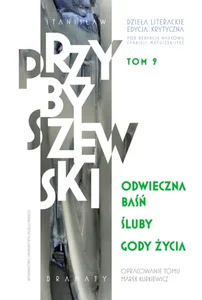 Dzieła literackie Tom 9 Edycja krytyczna Odwieczna baśń Śluby Gody życia Dzieła literackie Tom 9 Edycja krytyczna Odwieczna baśń Śluby Gody życia