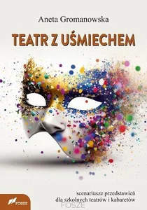 Teatr z uśmiechem Scenariusze przedstawień dla szkolnych teatrów i kabaretów Teatr z uśmiechem Scenariusze przedstawień dla szkolnych teatrów i kabaretów