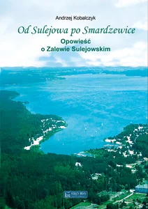 Od Sulejowa po Smardzewice Opowieść o Zalewie Sulejowskim