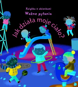Jak działa moje ciało? Ważne pytania Książka z okienkami
