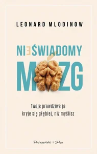 Nieświadomy mózg. Twoje prawdziwe ja kryje się głębiej, niż myślisz wyd. 2023