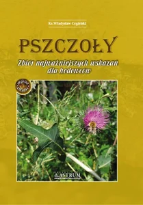 Pszczoły. Zbiór najważniejszych wskazań dla hodowców.