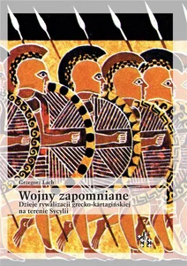 Wojny zapomniane Dzieje rywalizacji grecko-kartagińskiej Wojny zapomniane Dzieje rywalizacji grecko-kartagińskiej