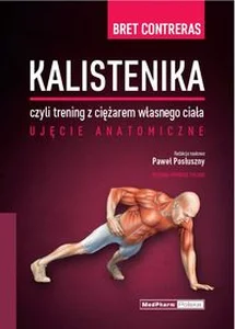 Kalistenika czyli trening z ciężarem własnego ciała Ujęcie anatomiczne Kalistenika czyli trening z ciężarem własnego ciała Ujęcie anatomiczne