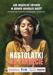 Nastolatki na zakręcie Jak wspierać zdrowie w głowie młodych ludzi?
