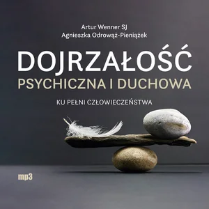 Dojrzałość psychiczna i duchowa A Ku pełni człowieczeństwa