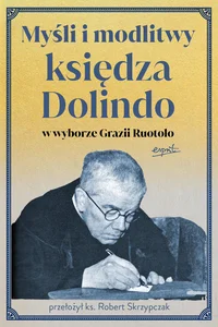 Myśli i modlitwy księdza Dolindo w wyborze Grazii Ruotolo Myśli i modlitwy księdza Dolindo w wyborze Grazii Ruotolo