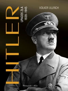 Hitler. Upadek zła 1939-1945 wyd. 2023 Hitler. Upadek zła 1939-1945 wyd. 2023