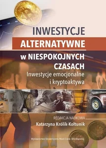 Inwestycje alternatywne w niespokojnych czasach. Inwestycje emocjonalne i kryptoaktywa