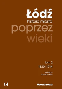 Łódź poprzez wieki Tom 2 1820-1914