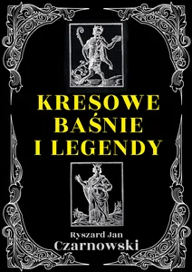 Kresowe baśnie i legendy Kresowe baśnie i legendy