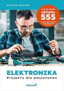 Elektronika Projekty dla pasjonatów Poznaj tajniki układu 555