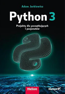 Python 3 Projekty dla początkujących i pasjonatów Python 3 Projekty dla początkujących i pasjonatów