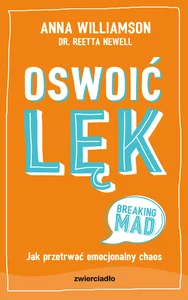 Oswoić lęk Jak przetrwać emocjonalny chaos
