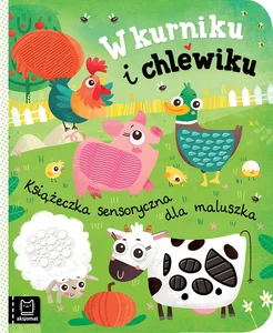 W kurniku i chlewiku Książeczka sensoryczna dla maluszka W kurniku i chlewiku Książeczka sensoryczna dla maluszka