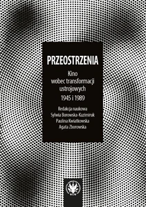 Przeostrzenia Kino wobec transformacji ustrojowych 1945 i 1989
