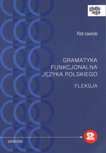 Gramatyka funkcjonalna języka polskiego Fleksja Gramatyka funkcjonalna języka polskiego Fleksja
