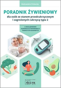 Poradnik żywieniowy dla osób ze stanem przedcukrzycowym i zagrożonych cukrzycą typu 2 Poradnik żywieniowy dla osób ze stanem przedcukrzycowym i zagrożonych cukrzycą typu 2