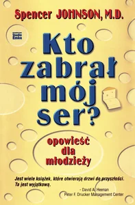 Kto zabrał mój ser? Opowieść dla młodzieży Kto zabrał mój ser? Opowieść dla młodzieży
