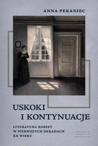 Uskoki i kontynuacje Literatura kobiet w pierwszych dekadach XX wieku Uskoki i kontynuacje Literatura kobiet w pierwszych dekadach XX wieku
