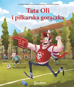 Tata Oli i piłkarska gorączka Tata Oli Tom 13 Tata Oli i piłkarska gorączka Tata Oli Tom 13