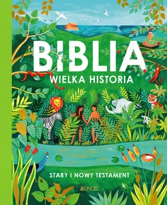 Biblia Wielka historia Stary i Nowy Testament Biblia Wielka historia Stary i Nowy Testament