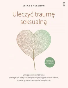 Uleczyć traumę seksualną Poradnik z ćwiczeniami