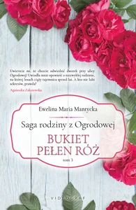 Bukiet pełen róż. Saga rodziny z Ogrodowej. Tom 3