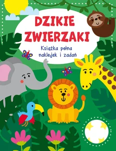 Dzikie zwierzaki Książka pełna naklejek i zadań Dzikie zwierzaki Książka pełna naklejek i zadań