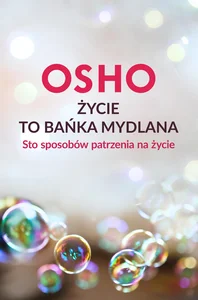 Życie to bańka mydlana Sto sposobów patrzenia na życie Życie to bańka mydlana Sto sposobów patrzenia na życie
