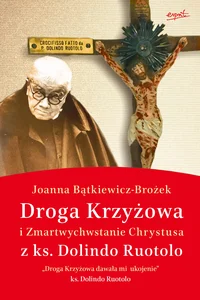 Droga Krzyżowa i Zmartwychwstanie Chrystusa z ks. Dolindo Ruotolo Droga Krzyżowa i Zmartwychwstanie Chrystusa z ks. Dolindo Ruotolo