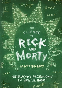 The Science of Rick and Morty Nienaukowy przewodnik po świecie nauki
