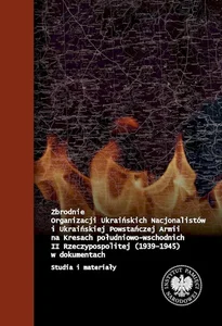 Zbrodnie Organizacji Ukraińskich Nacjonalistów i Ukraińskiej Powstańczej Armii na Kresach Południowo-Wschodnich II Rzeczpospolitej