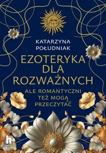Ezoteryka dla rozważnych Ale romantyczni też mogą przeczytać