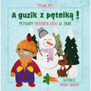 A guzik z pętelką! Przygody Przemcia Łatki w zimie A guzik z pętelką! Przygody Przemcia Łatki w zimie