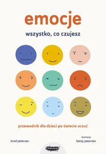 Emocje Wszystko, co czujesz Przewodnik dla dzieci po świecie uczuć