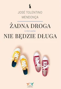 Żadna droga nie będzie długa. O przyjaźni Żadna droga nie będzie długa. O przyjaźni