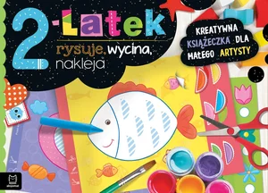 2-latek rysuje, wycina, nakleja Kreatywna książeczka dla małego artysty 2-latek rysuje, wycina, nakleja Kreatywna książeczka dla małego artysty