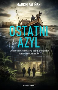 Ostatni azyl Służby wywiadowcze na tropie artefaktów i tajnych dokumentów Ostatni azyl Służby wywiadowcze na tropie artefaktów i tajnych dokumentów