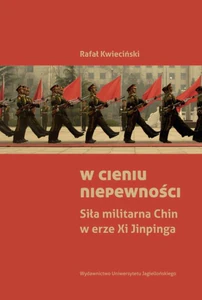 W cieniu niepewności Siła militarna Chin w erze Xi Jinpinga