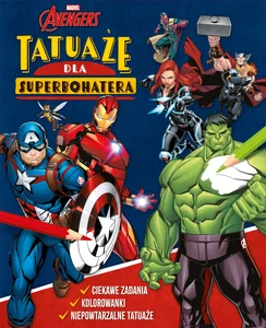 Tatuaże dla superbohatera. Ciekawe zadania, kolorowanki, niepowtarzalne tatuaże. Marvel Avengers Tatuaże dla superbohatera. Ciekawe zadania, kolorowanki, niepowtarzalne tatuaże. Marvel Avengers