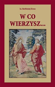 W co wierzysz... W co wierzysz...